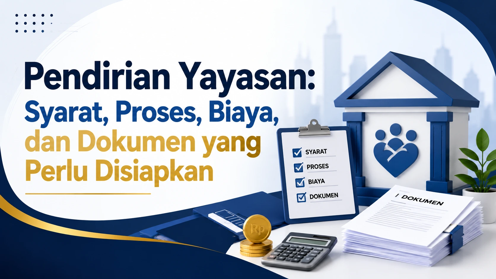 Pendirian Yayasan: Syarat, Proses, Biaya, dan Dokumen yang Perlu Disiapkan