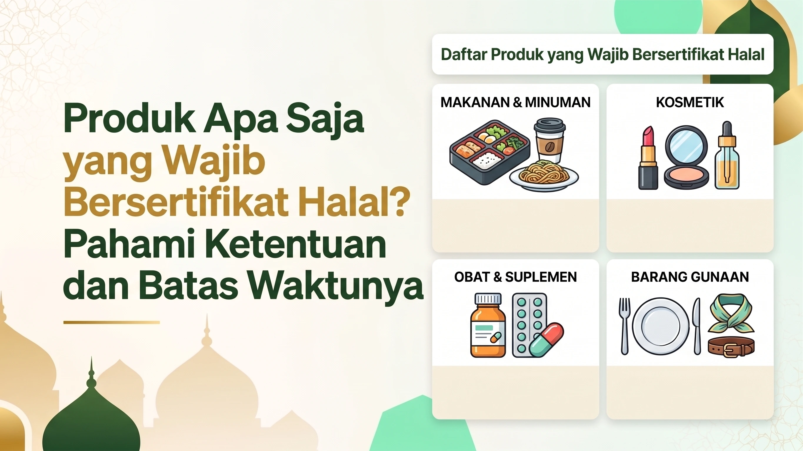 Produk Apa Saja yang Wajib Bersertifikat Halal? Pahami Ketentuan dan Batas Waktunya